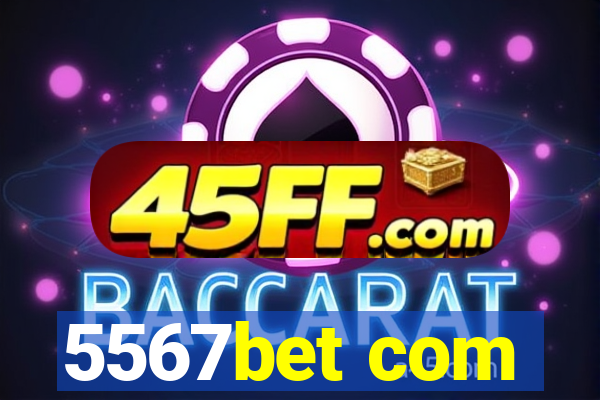 5567bet com